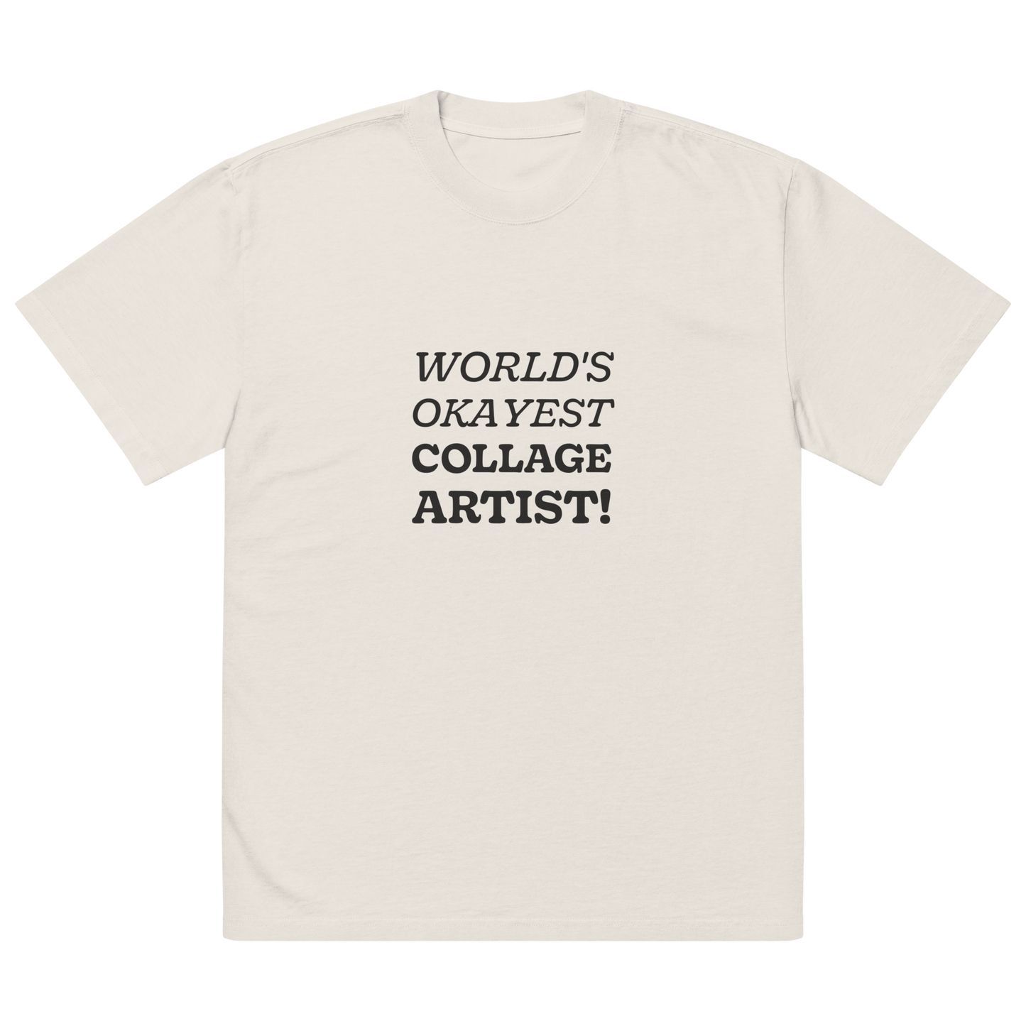 World's okayest collage artist! Oversized faded t-shirt